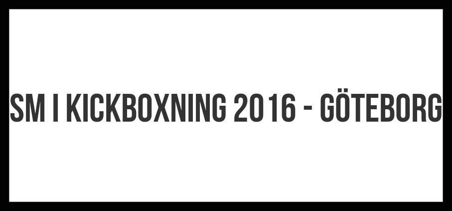 【KICKBOXNING SM】Allt du behöver veta om Svenska Mästerskapet i Kickboxning 2016
